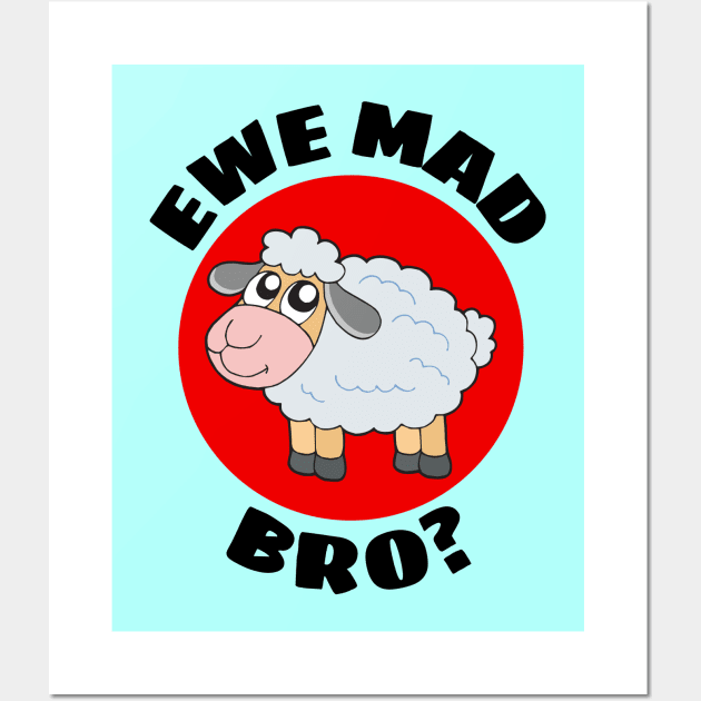 Ewe Mad Bro | Sheep Pun Wall Art by Allthingspunny